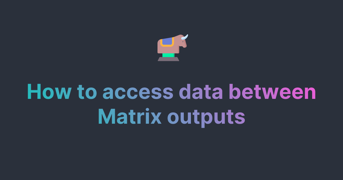 How to access data between Matrix outputs