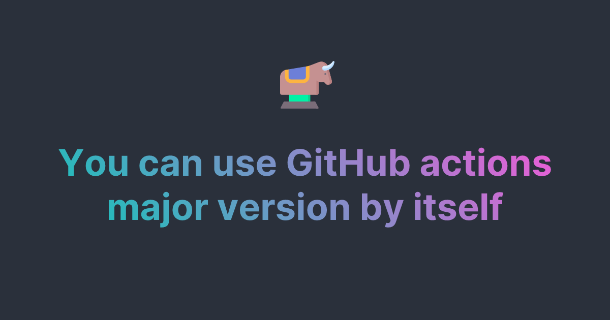 You can use GitHub actions major version by itself